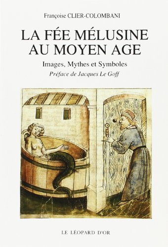 LA FEE MELUSINE AU MOYEN-AGE . Mythes , images , symboles . ------ Préface de Jacques Le Goff .