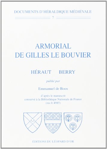 Imagen de archivo de DOCUMENTS D'HERALDIQUE MEDIEVALE VOLUME 7 : ARMORIAL DE GILLES LE BOUVIER a la venta por Gallix