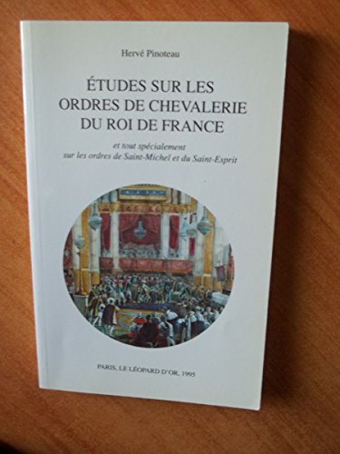 Imagen de archivo de Etudes sur les ordres de chevalerie du roi de France: Et tout spe?cialement sur les ordres de Saint-Michel et du Saint-Esprit (French Edition) a la venta por Gallix