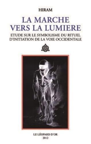 Imagen de archivo de La Marche Vers la Lumiere. Etude Sur le Symbolisme du Rituel d'Initiation de la Voie Occidentale a la venta por Le Monde de Kamlia