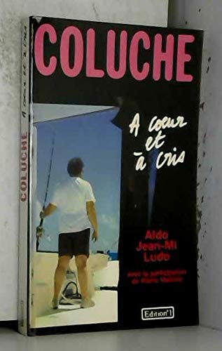 COLUCHE A CORPS ET A CRIS