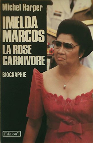 IMELDA MARCOS ; LA ROSE CARNIVORE