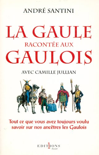 9782863919156: La Gaule raconte aux Gaulois: Tout ce que vous avez toujours voulu savoir sur nos anctres les Gaulois
