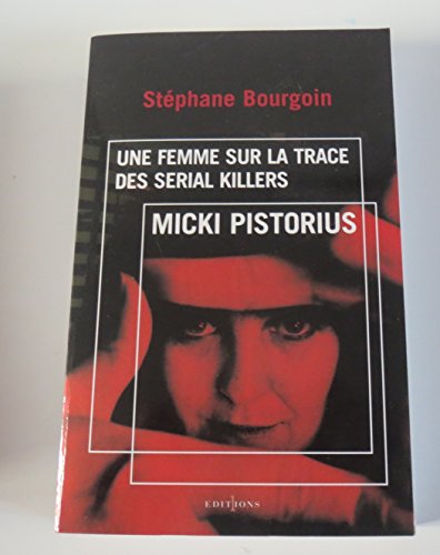 9782863919972: Micki Pistorius. Une femme sur la trace des serial killers
