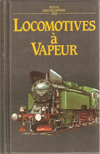 PETITE ENCYCLOPEDIE DES LOCOMOTIVES A VAPEUR