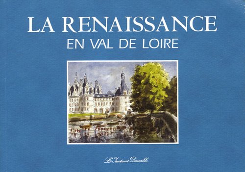 Beispielbild fr La Renaissance en Val de Loire zum Verkauf von Masalai Press