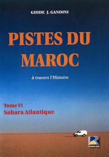Stock image for Pistes Du Maroc :  Travers L'histoire. Vol. 6. Sahara Atlantique for sale by RECYCLIVRE