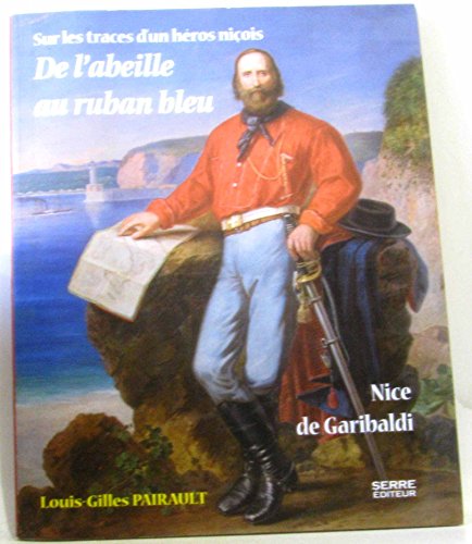 Imagen de archivo de De l'abeille au ruban bleu : Nice de Garibaldi - Sur les traces d'un hros niois a la venta por Ammareal