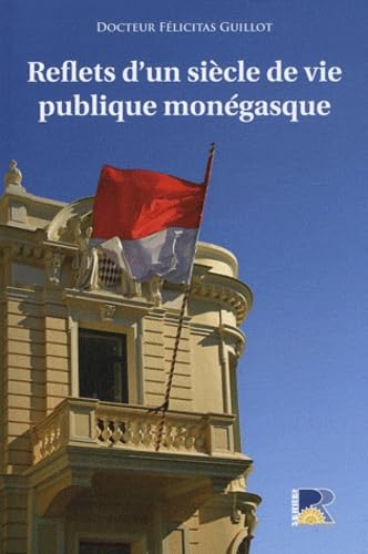 Stock image for Reflets d'un sicle de vie publique mongasque: Des mouvances aux mouvements politiques en Principaut de Monaco (1910/1911-2010/2011) for sale by Ammareal