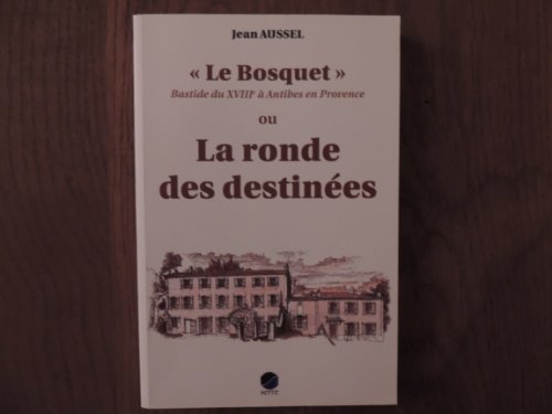 9782864105749: "Le Bosquet" bastide du XVIII  Antibes en Provence ou lea ronde des destines