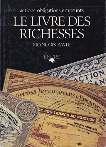 Le livre des richesses - actions, obligations, emprunts - Bayle, François