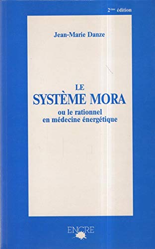 Beispielbild fr LE SYSTEME MORA OU LE RATIONNEL EN MEDECINE ENERGETIQUE zum Verkauf von medimops