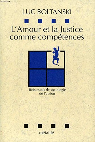 9782864240839: L'Amour et la justice comme comptences : Trois essais de sociologie de l'action