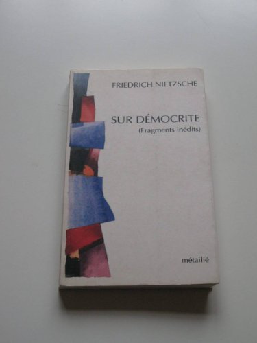 Sur Democrite: Fragments inÃ©dits (9782864240877) by Nietzsche, Friedrich