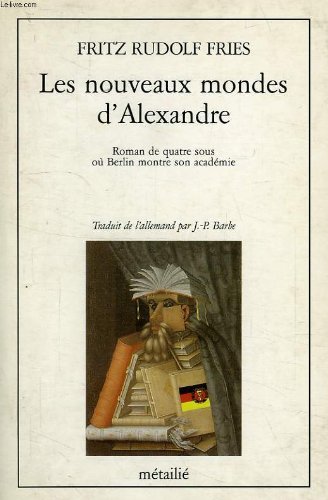 Imagen de archivo de Les nouveaux mondes d'Alexandre : Roman de quatre sous o Berlin montre son acadmie a la venta por medimops