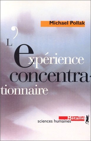 L'ExpÃ©rience concentrationnaire. Essai sur le maintien de l'identitÃ© sociale (9782864243335) by Pollak, Michael