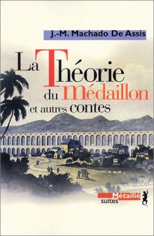La ThÃ©orie du mÃ©daillon et autres contes (9782864244134) by Machado De Assis, J.-M.