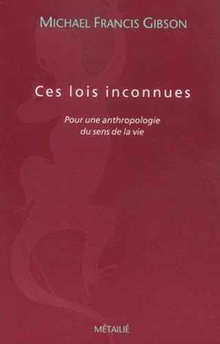 Ces lois inconnues: Pour une anthropologie du sens de la vie (9782864244257) by Gibson, Michael