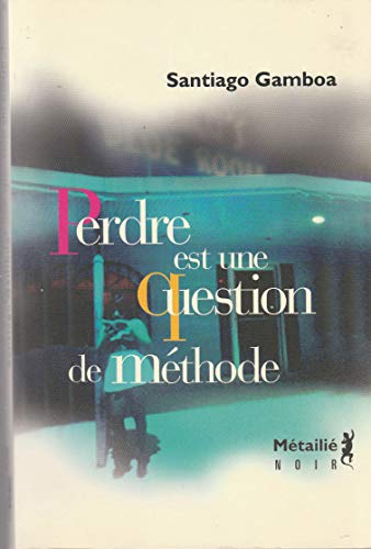 Beispielbild fr Perdre est une question de m thode Gamboa, Santiago and Meunier, Anne-Marie zum Verkauf von LIVREAUTRESORSAS