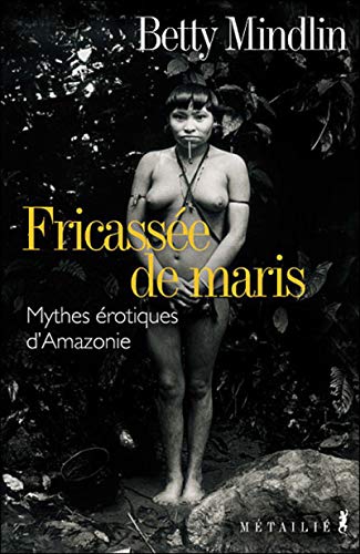 Beispielbild fr Fricasse de Maris : Mythes rotiques d'Amazonie zum Verkauf von Ammareal