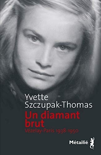 UN DIAMANT BRUT ; VEZELAY-PARIS 1938-1950