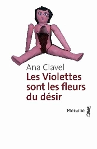 Les violettes sont les fleurs du dÃ©sir (9782864246749) by Clavel, Ana