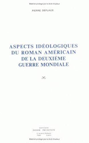 Stock image for Aspects Ideologiques Du Roman Americain de la Deuxieme Guerre Mondiale (Etudes Anglo-Americaines (Didier-Erudition)) (French Edition) for sale by GridFreed