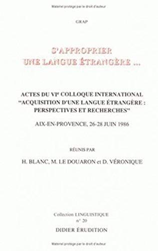 9782864601159: S'approprier une langue trangre: Actes du VIe Colloque international Acquisition d'une langue trangre, Aix-en-Provence, 26-28 mai 1986: Volume 20 (Collection Linguistique)