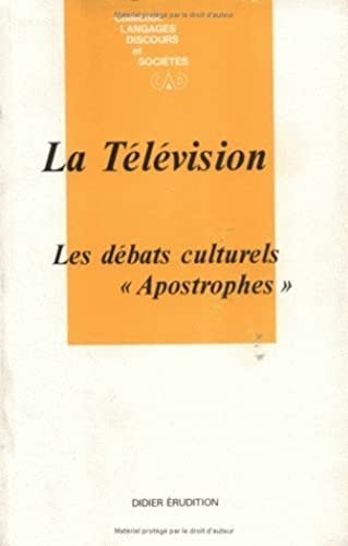 9782864601807: La Television : Les Debats Culturels "Apostrophes": 7 (Langages, Discours Et Societes)