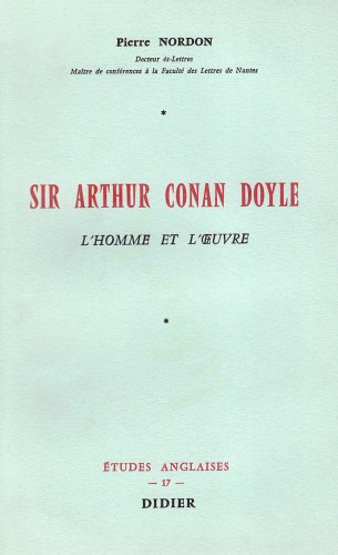 Sir Arthur Conan Doyle: L'Homme et L'Oeuvre (9782864604259) by Nordon, Pierre