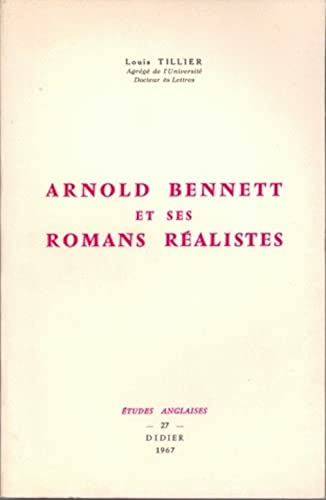Beispielbild fr Arnold Bennett Et Ses Romans Realistes (Collection Etudes Anglaises) (Volume 27) (French Edition) zum Verkauf von Gallix