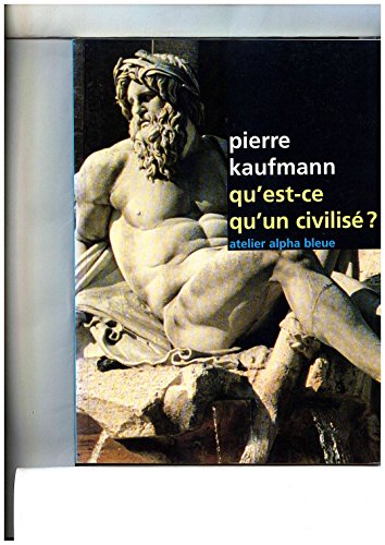 Qu'est-ce qu'un civilisÃ©? (Problemes & Controverses) (9782864690818) by Kaufmann, Pierre