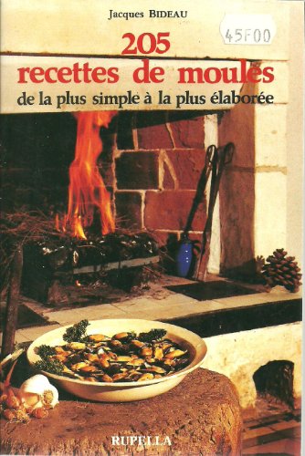 9782864740223: 205 recettes de moules : de la plus simple  la plus labore, mieux les connatre pour mieux les aimer