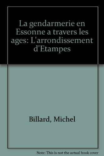 Beispielbild fr La gendarmerie en Essonne  travers les ges : L'arrondissement d'tampes zum Verkauf von Ammareal