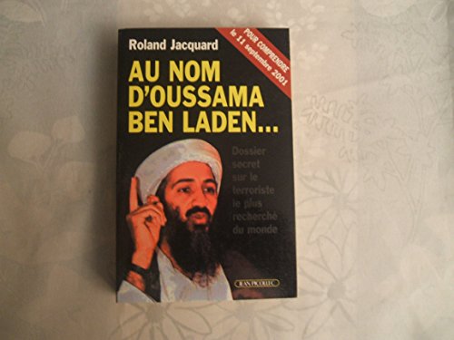 9782864771838: Au Nom D'Oussama Ben Laden. Dossier Secret Sur Le Terroriste Le Plus Recherche Du Monde: Dossier sur le terroriste le plus recherch du monde