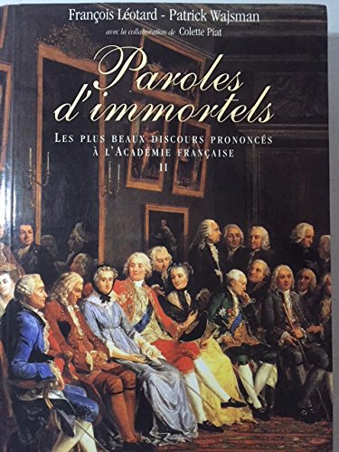 Beispielbild fr Paroles d'immortels : Les plus beaux discours prononcs  l'Acadmie franaise zum Verkauf von Ammareal