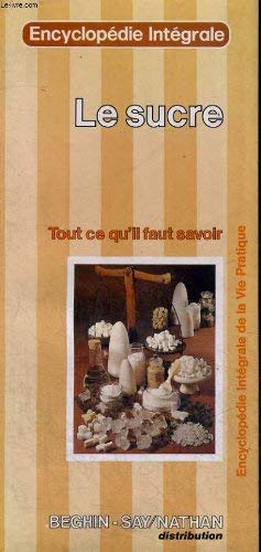 Beispielbild fr Le Sucre : Tout ce qu'il faut savoir (Encyclopdie intgrale de la vie pratique) zum Verkauf von medimops