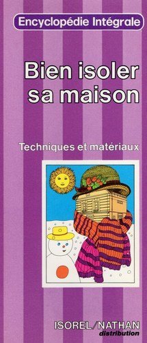 Beispielbild fr Bien isoler sa maison : Techniques et matriaux (Encyclopdie intgrale de la vie pratique) zum Verkauf von Ammareal