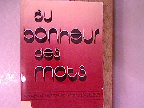 Imagen de archivo de Au bonheur des mots: Me#x301;langes en lhonneur de Ge#x301;rald Antoine (French Edition) a la venta por mountain