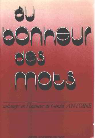 Stock image for Au bonheur des mots: Me#x301;langes en lhonneur de Ge#x301;rald Antoine (French Edition) for sale by mountain