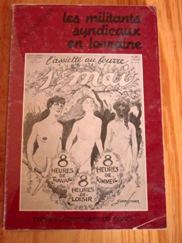 Les Militants Syndicaux En Lorraine, Une Enquête Auprès De 1036 millitants De La C.G.T., De La C....