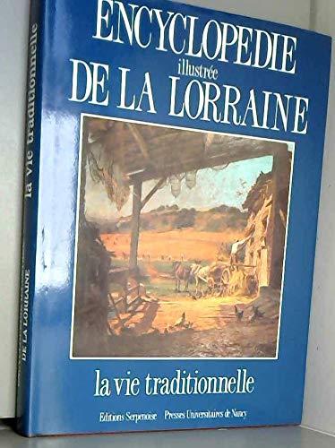 Imagen de archivo de Encyclopdie illustre de la Lorraine, la vie traditionnelle a la venta por Ammareal