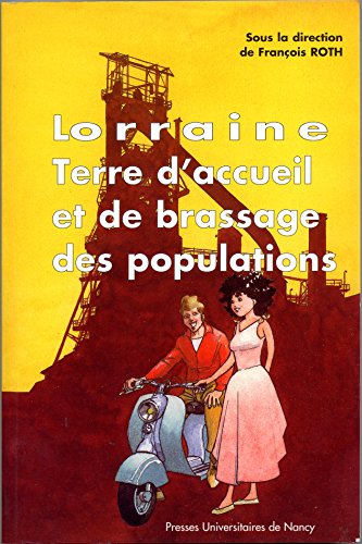 Imagen de archivo de Lorraine, Terre D'accueil Et De Brassage Des Populations : Actes Du Colloque, Loglaville-longwy, 12- a la venta por RECYCLIVRE