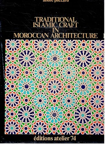 9782864860037: Traditional Islamic Craft in Moroccan Architecture, Volume 1