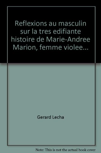 Beispielbild fr Rflexions au masculin sur la trs difiante histoire de Marie-Andre Marion, femme viole. zum Verkauf von Ammareal