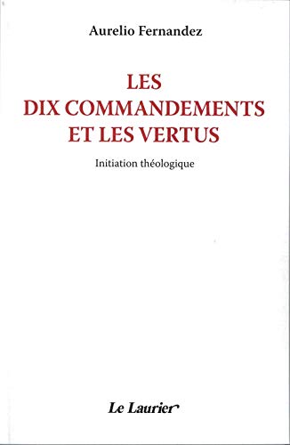 Les dix commandements et les vertus - Initiation thÃ©ologique (9782864953166) by FERNANDEZ, Aurelio