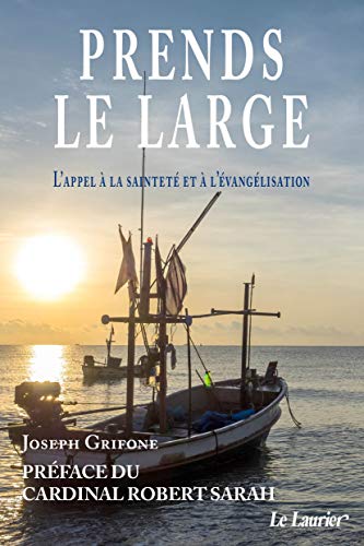 Beispielbild fr Prends le Large - L'appel  la saintet et  l'vanglisation [Broch] Grifone, Joseph et Sarah, Robert zum Verkauf von BIBLIO-NET