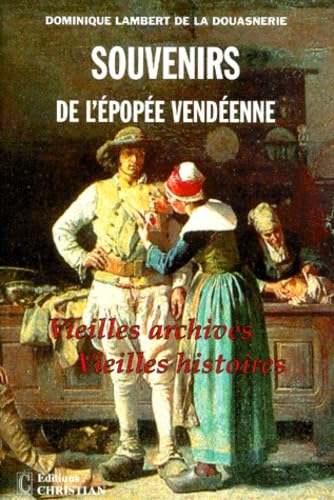 Stock image for Souvenirs De L'pope Vendenne : Vieilles Archives, Vieilles Histoires. Vol. 1 for sale by RECYCLIVRE