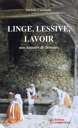 Stock image for Linge, lessive, lavoir : Une histoire de femmes for sale by Ammareal