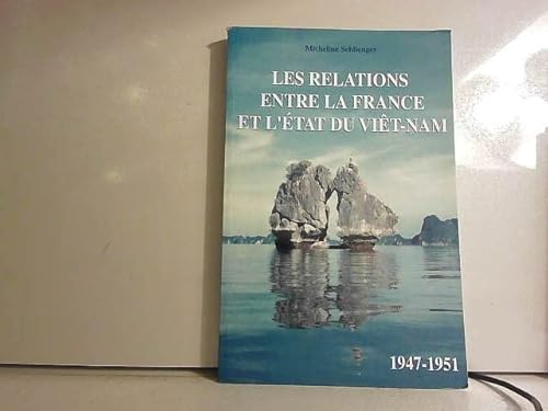 Beispielbild fr Les relations entre la France et l'Etat du Viet-Nam, 1947-1951 zum Verkauf von Ammareal